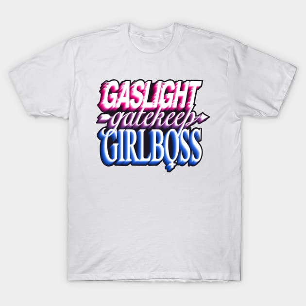 Gaslight gatekeep girlboss - bi T-Shirt by daddymactinus